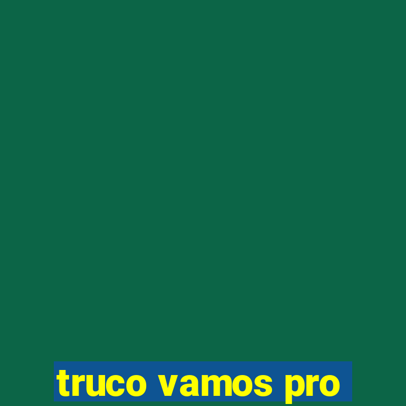 truco vamos pro